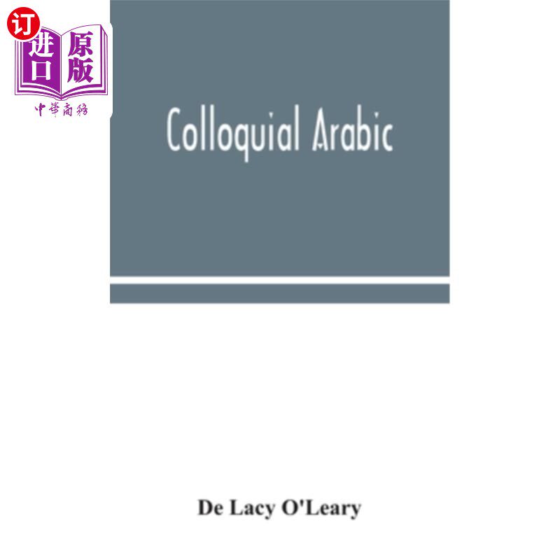 海外直订Colloquial Arabic; with notes on the vernacular speech of Egypt, Syria, and Meso 阿拉伯语口语;附有埃及、叙
