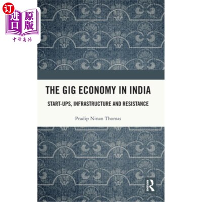 海外直订The Gig Economy in India: Start-Ups, Infrastructure and Resistance 印度的零工经济：初创企业、基础设施和阻力