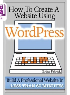 海外直订How To Create A Website Using Wordpress: The Beginner's Blueprint for Building a 如何使用wordpr