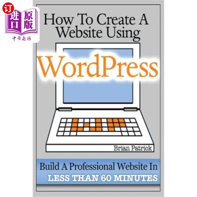 海外直订How To Create A Website Using Wordpress: The Beginner's Blueprint for Building a 如何使用wordpr