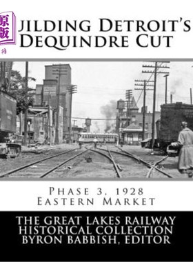 海外直订Building Detroit's Dequindre Cut, Phase 3, 1928: Eastern Market 底特律Dequindre Cut大楼，第三期，1928年:东