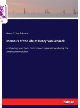 海外直订Memoirs of the Life of Henry Van Schaack: embracing selections from his correspo 《亨利·范·沙克回忆录》:收