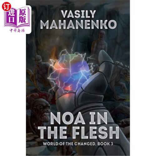 海外直订Noa in the Flesh (World of the Changed Book #3): LitRPG Series Noa in the Flesh(改变的世界#3):Li