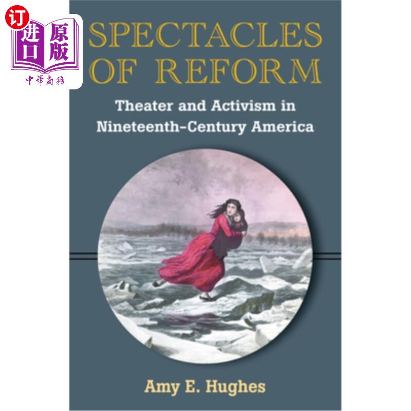 海外直订Spectacles of Reform: Theater and Activism in Nineteenth-Century America 改革的景象：19世纪美国的戏剧与行动