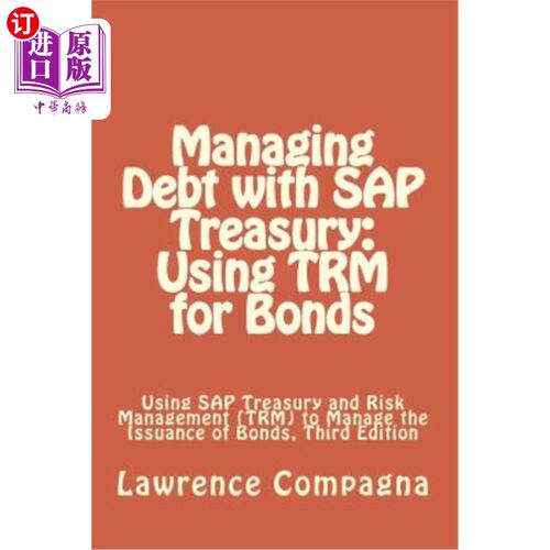 海外直订Managing Debt with SAP Treasury: Using TRM for Bonds: Using SAP Treasury and Ris 使用SAP Trea