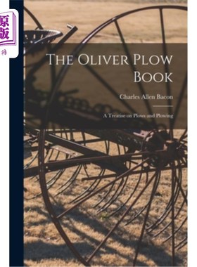 海外直订The Oliver Plow Book: A Treatise on Plows and Plowing 奥利弗犁书:犁和犁的论述