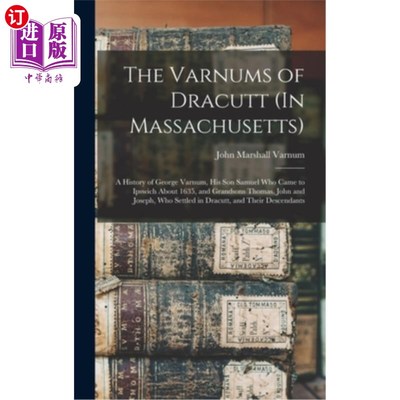 海外直订The Varnums of Dracutt (In Massachusetts): A History of George Varnum, His Son S 德拉库特的瓦纳姆(在马萨诸