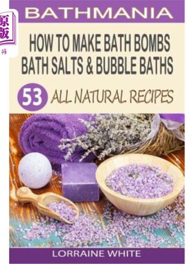 海外直订How To Make Bath Bombs, Bath Salts & Bubble Baths: 53 All Natural & Organic Reci 如何制作浴池炸弹、浴盐和泡