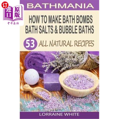 海外直订How To Make Bath Bombs, Bath Salts & Bubble Baths: 53 All Natural & Organic Reci 如何制作浴池炸弹、浴盐和泡