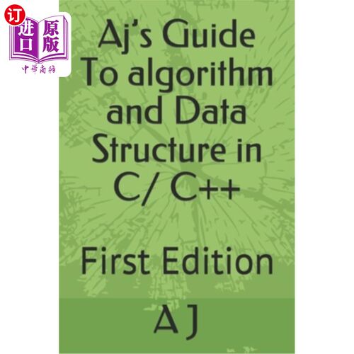 海外直订Aj's Guide To algorithm and Data Structure in C/ C++: First Edition Aj的C/C++算法和数据结构指南：第一版