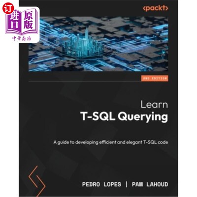 海外直订Learn T-SQL Querying - Second Edition: A guide to developing efficient and elega 学习T-SQL查询-