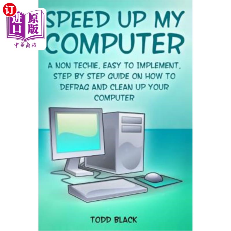 海外直订Speed Up My Computer: A Non Techie, Easy to Implement, Step by Step Guide on How 我的电脑：一个非技术性