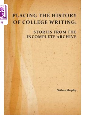 海外直订Placing the History of College Writing: Stories from the Incomplete Archive 放置大学写作史：不完整档案中的