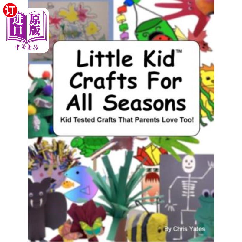 海外直订Little Kid Crafts For All Seasons: Kid Tested Crafts That Parents Love Too!