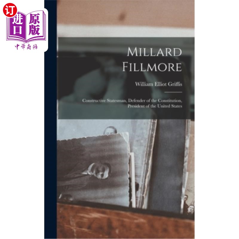 海外直订Millard Fillmore: Constructive Statesman, Defender of the Constitution, Presiden 米勒德·菲尔莫尔:建设性的政