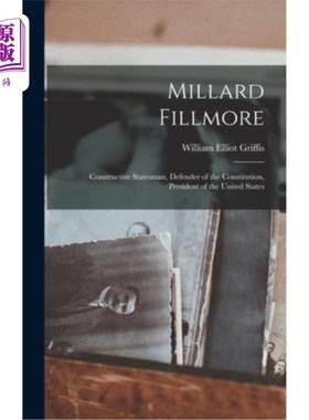 海外直订Millard Fillmore: Constructive Statesman, Defender of the Constitution, Presiden 米勒德·菲尔莫尔:建设性的政