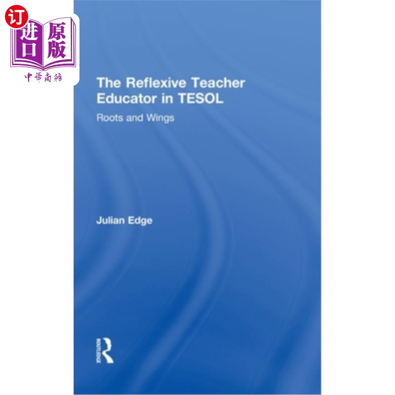 海外直订The Reflexive Teacher Educator in TESOL: Roots and Wings TESOL中的反思性教师教育者:根与翼