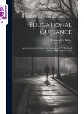 海外直订Educational Guidance: An Experimental Study in the Analysis and Prediction of Ab 教育指导：中学生能力分析与