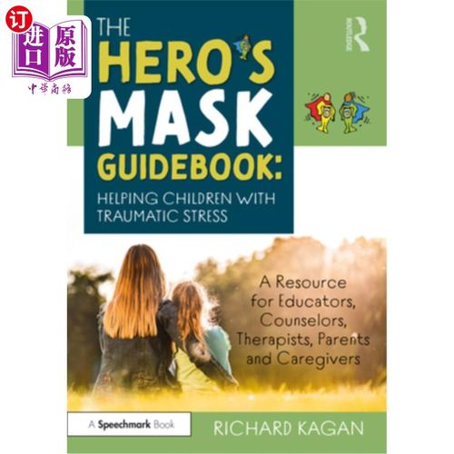 海外直订The Hero's Mask Guidebook: Helping Children with Traumatic Stress: A Resource fo 英雄面具指南:帮助有创伤压