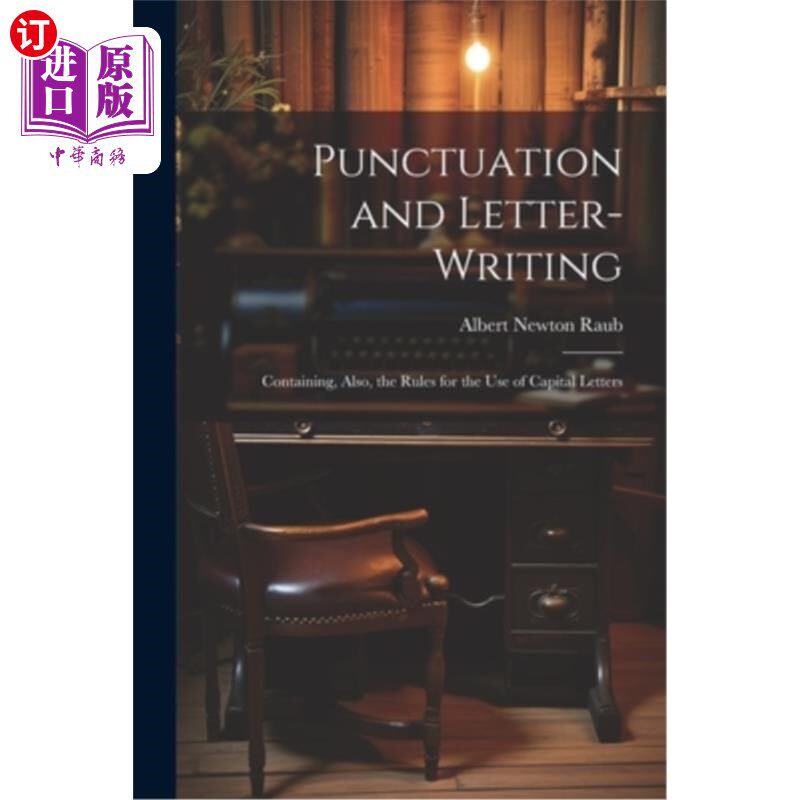 海外直订Punctuation and Letter-Writing: Containing, Also, the Rules for the Use of Capit 标点符号与书信写作：包括大