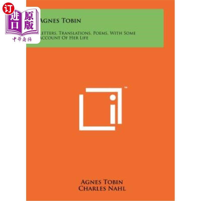 海外直订Agnes Tobin: Letters, Translations, Poems, with Some Account of Her Life 阿格尼丝·托宾：信，翻译，诗，还有