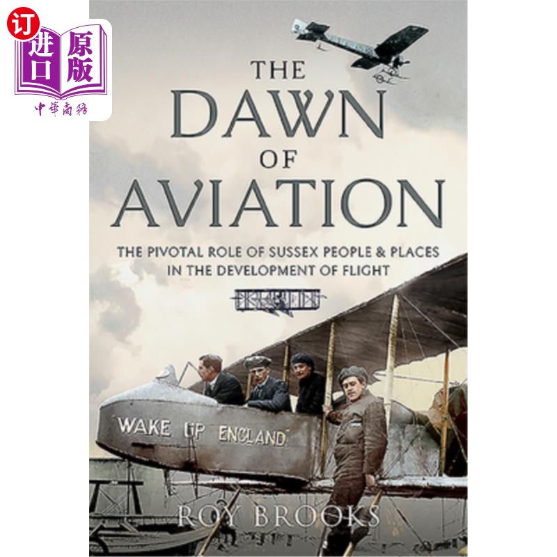 海外直订The Dawn of Aviation: The Pivotal Role of Sussex People and Places in the Develo 航空的黎明:苏塞克斯人和地