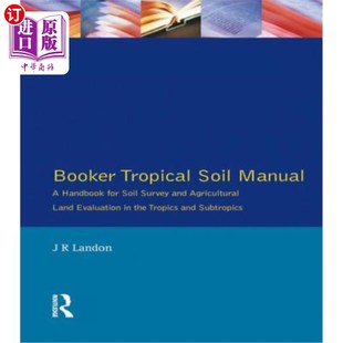 海外直订Booker Tropical Soil Manual: A Handbook for Soil Survey and Agricultural Land Ev 布克热带土壤手册:热带和亚