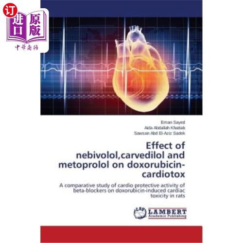 海外直订医药图书Effect of nebivolol, carvedilol and metoprolol on doxorubicin-cardiotox 奈比洛尔、卡维地洛和美托洛