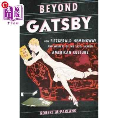 海外直订Beyond Gatsby: How Fitzgerald, Hemingway, and Writers of the 1920s Shaped Americ 《超越盖茨比:菲茨杰拉德、
