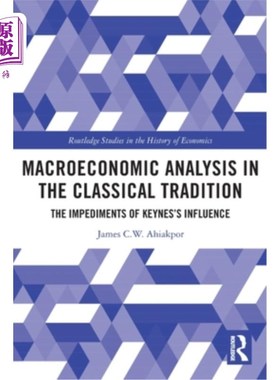 海外直订Macroeconomic Analysis in the Classical Tradition: The Impediments of Keynes's I 古典传统中的宏观经济分析: