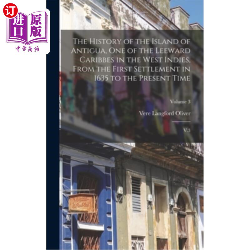 海外直订The History of the Island of Antigua, One of the Leeward Caribbes in the West In 安提瓜岛是西印度群岛的背风