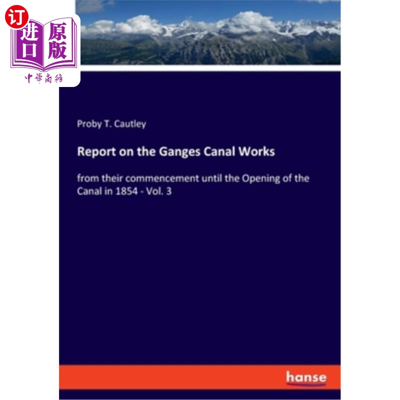 海外直订Report on the Ganges Canal Works: from their commencement until the Opening of t