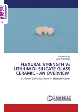 海外直订医药图书FLEXURAL STRENGTH Vs LITHIUM DI-SILICATE GLASS CERAMIC - AN OVERVIEW 抗折强度与二硅酸锂玻璃陶瓷-综