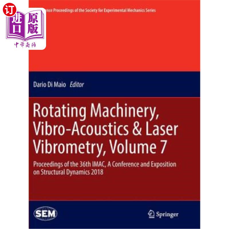 海外直订Rotating Machinery, Vibro-Acoustics & Laser Vibrometry, Volume 7: Proceedings of 旋转机械，振动声学和激光振