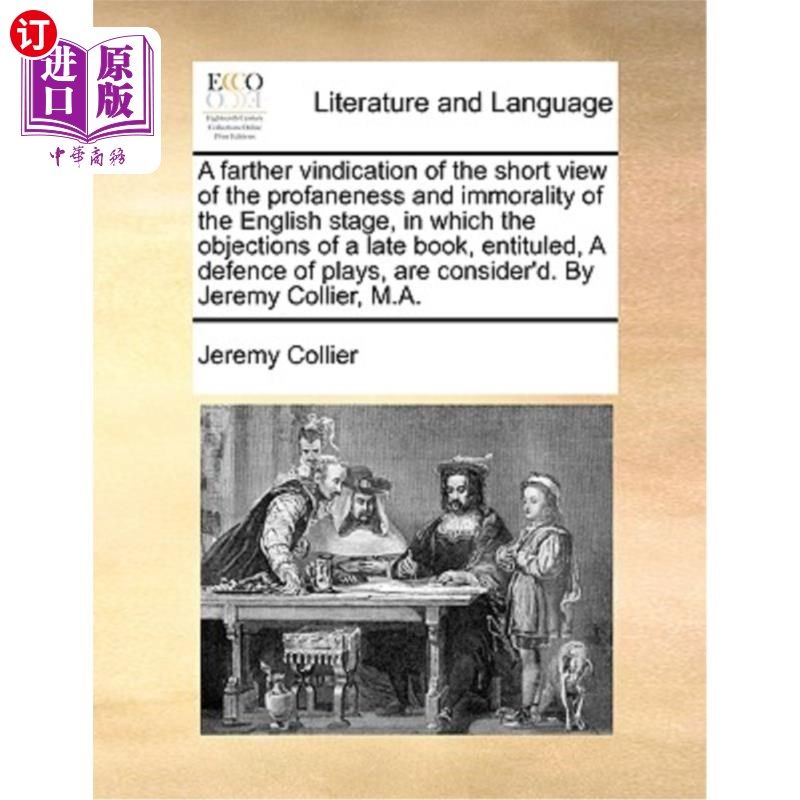海外直订A Farther Vindication of the Short View of the Profaneness and Immorality of the 对英国舞台的亵渎和不道德的