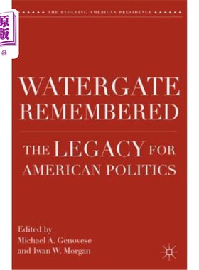 海外直订Watergate Remembered: The Legacy for American Politics 记住水门事件：美国政治的遗产