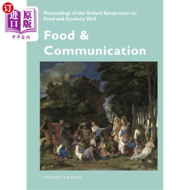 Food & Communication: Proceedings of the Oxford Symposium on Food 2015 食品与传播：2015年牛津食品研讨会论文集【中商原版?
