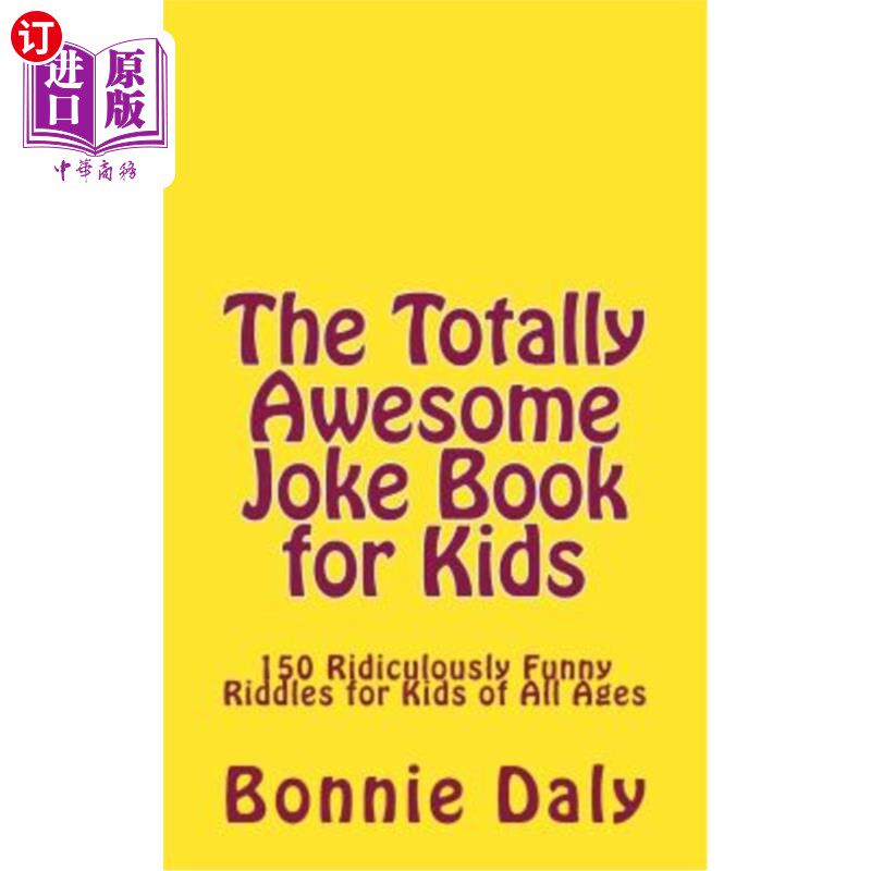 海外直订The Totally Awesome Joke Book for Kids: 150 Ridiculously Funny Riddles for All A 为孩子们准备的非常棒的笑话