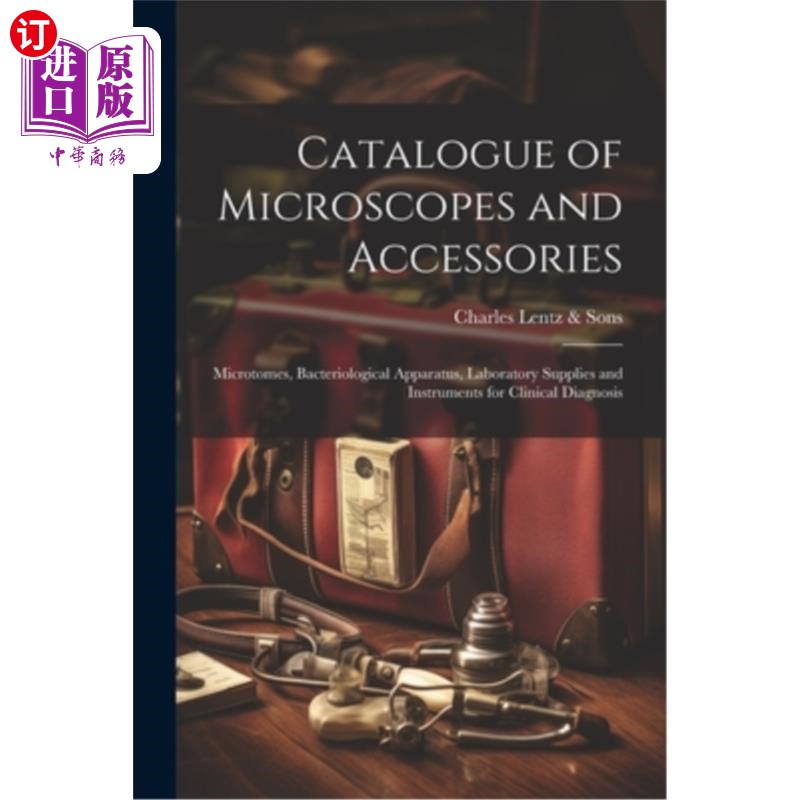 海外直订医药图书Catalogue of Microscopes and Accessories: Microtomes, Bacteriological Apparatus, 显微镜和附件目录：