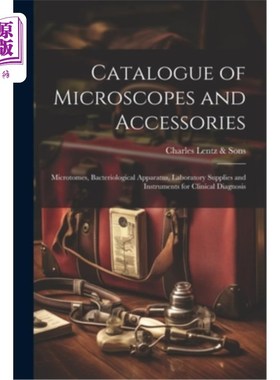 海外直订医药图书Catalogue of Microscopes and Accessories: Microtomes, Bacteriological Apparatus, 显微镜和附件目录：