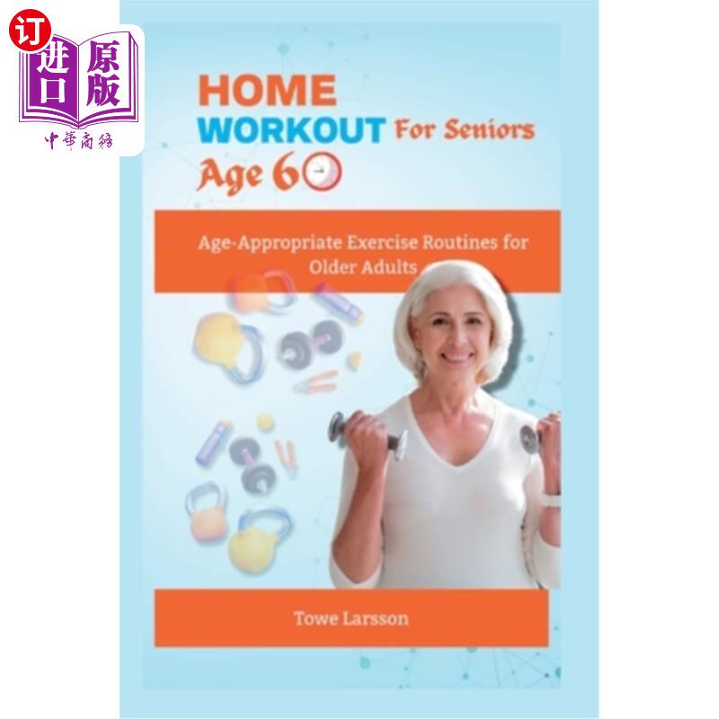 海外直订医药图书Home Workout For Seniors Age 60+: Age-Appropriate Exercise Routines for Older Ad 适合60岁以上老年人