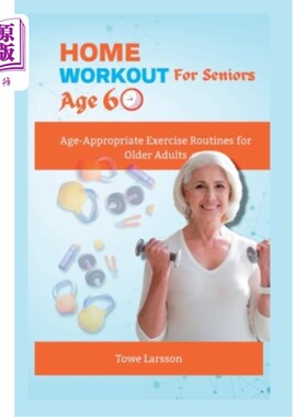 海外直订医药图书Home Workout For Seniors Age 60+: Age-Appropriate Exercise Routines for Older Ad 适合60岁以上老年人