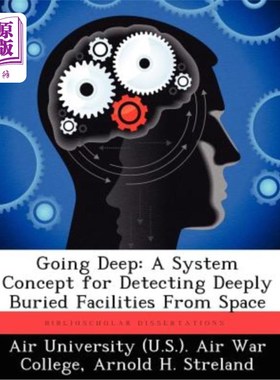 海外直订Going Deep: A System Concept for Detecting Deeply Buried Facilities from Space 深入:从太空探测深埋设施的系