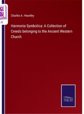 海外直订Harmonia Symbolica: A Collection of Creeds belonging to the Ancient Western Chur 象征的和谐:属于古代西方教