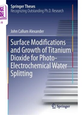 海外直订Surface Modifications and Growth of Titanium Dioxide for Photo-Electrochemical W 光电化学分解水用二氧化钛的表面