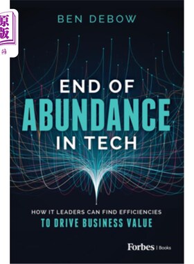 海外直订End of Abundance in Tech: How It Leaders Can Find Efficiencies to Drive Business 科技过剩的终结:It领导者如