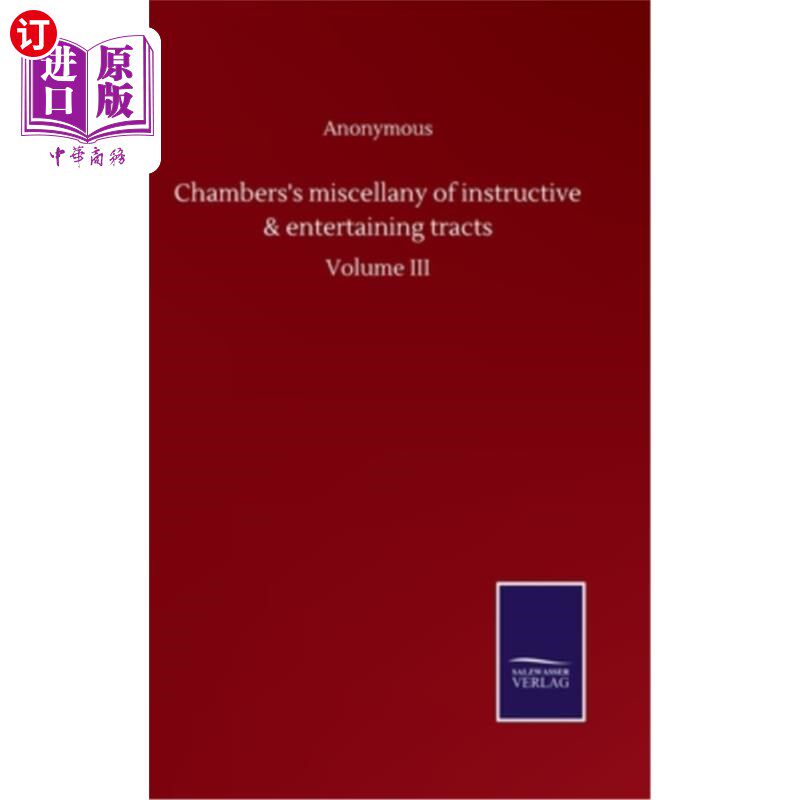 海外直订Chambers's miscellany of instructive & entertaining tracts: Volume III 钱伯斯教学和娱乐手册杂集：第三卷