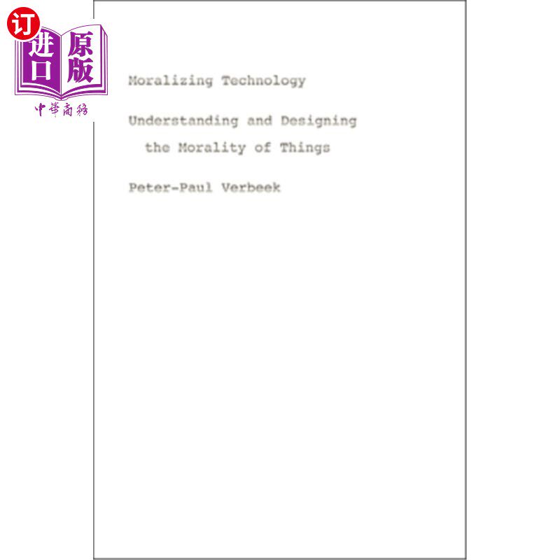 海外直订Moralizing Technology: Understanding and Designing the Morality of Things 道德化技术:理解和设计事物的道德