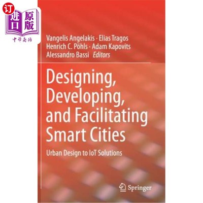 海外直订Designing, Developing, and Facilitating Smart Cities: Urban Design to Iot Soluti 设计、开发和促进智慧城市: