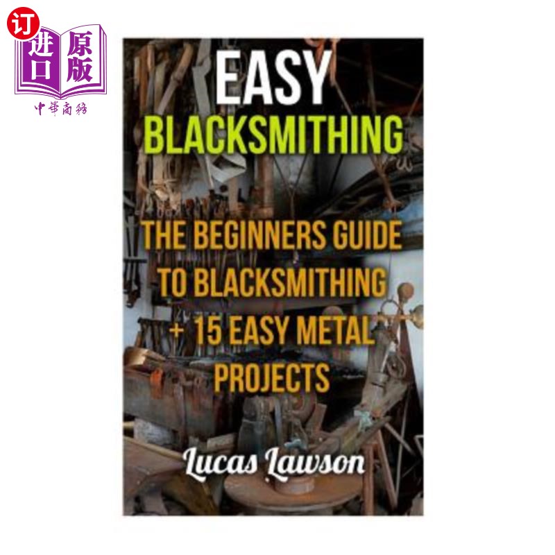 海外直订Easy Blacksmithing: The Beginners Guide to Blacksmithing + 15 Easy Metal Project 轻松锻造：铁匠初学者指南+1
